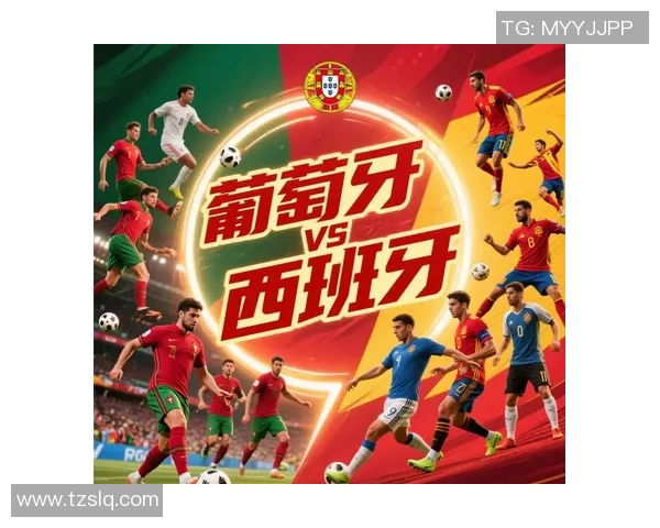 葡萄牙与西班牙精彩对决全程回顾及赛后分析 葡萄牙与西班牙精彩对决全程回顾及赛后分析